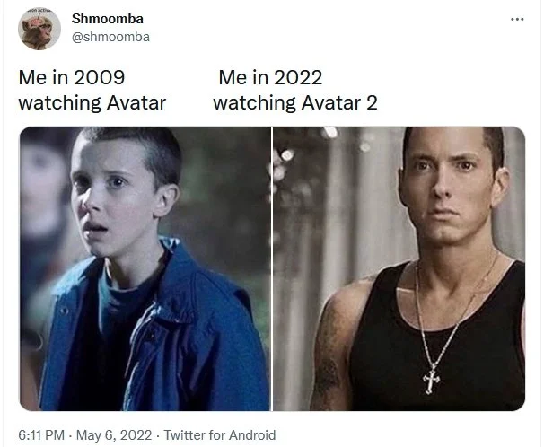 "The me when I watched "Avatar" in 2009 VS the me when I watched "Avatar: The Way of Water" in 2022"